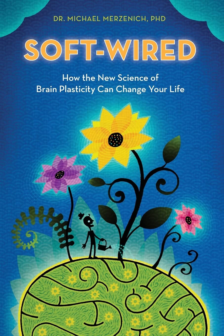 A book cover of soft wired how the new science of brain plasticity can change